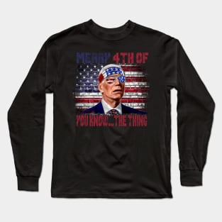 Funny Biden Confused Merry Happy 4th of You Know...The Thing Long Sleeve T-Shirt